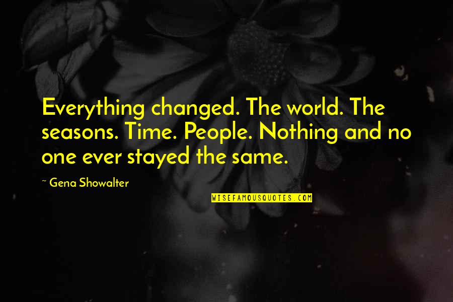 Enduring Marriage Quotes By Gena Showalter: Everything changed. The world. The seasons. Time. People.