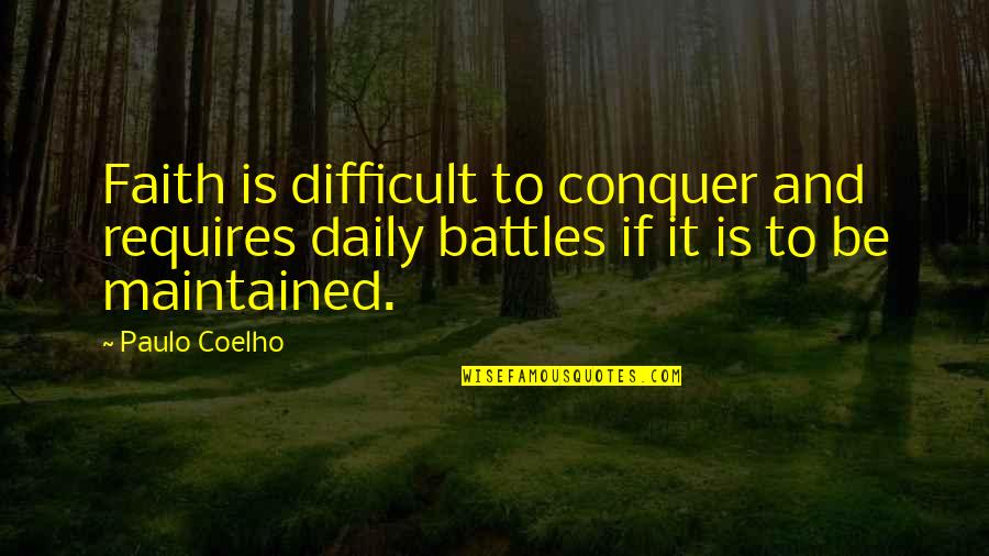 Enduring Spirit Quotes By Paulo Coelho: Faith is difficult to conquer and requires daily