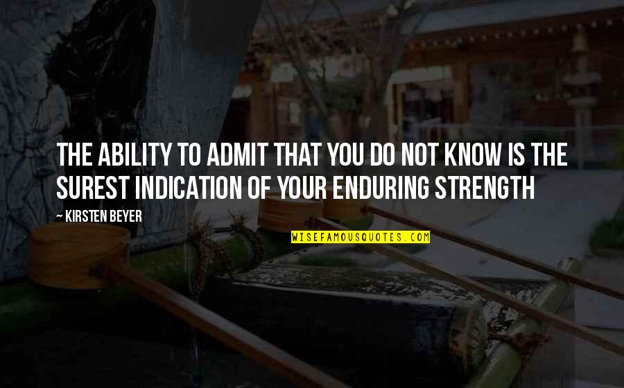 Enduring Strength Quotes By Kirsten Beyer: The ability to admit that you do not