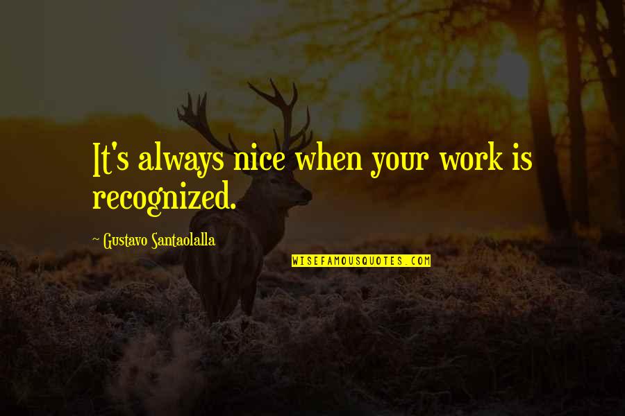 Enduring Struggles Quotes By Gustavo Santaolalla: It's always nice when your work is recognized.