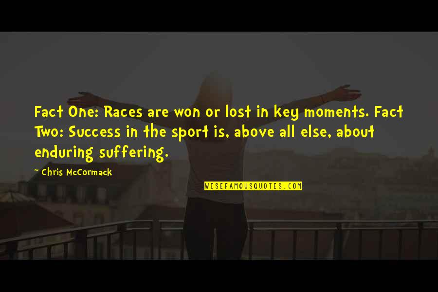 Enduring Suffering Quotes By Chris McCormack: Fact One: Races are won or lost in