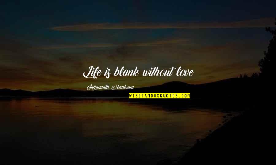 Enduring To The End Quotes By Jagannath Hembram: Life is blank without love