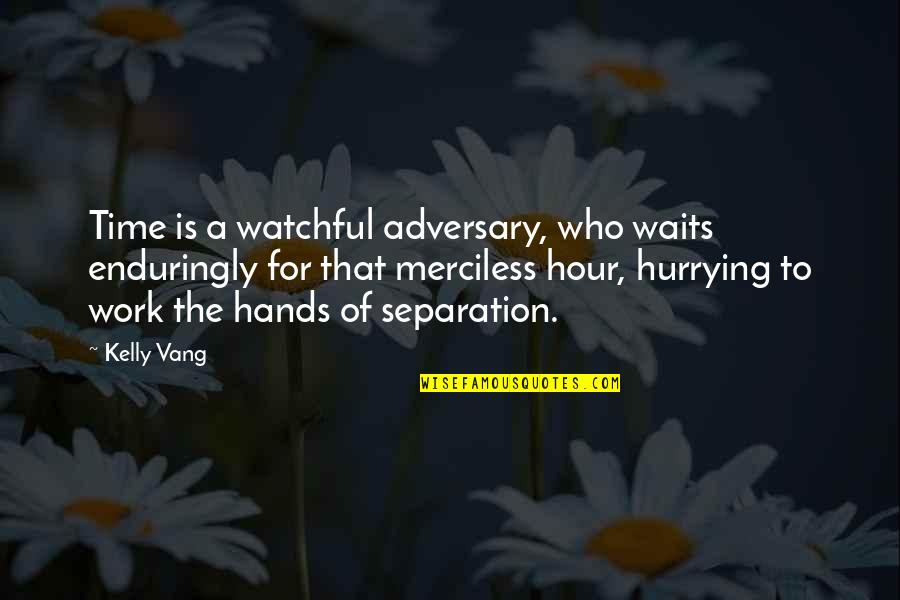 Enduringly Quotes By Kelly Vang: Time is a watchful adversary, who waits enduringly