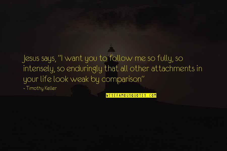 Enduringly Quotes By Timothy Keller: Jesus says, "I want you to follow me
