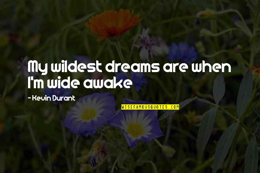 Enduro Quotes By Kevin Durant: My wildest dreams are when I'm wide awake