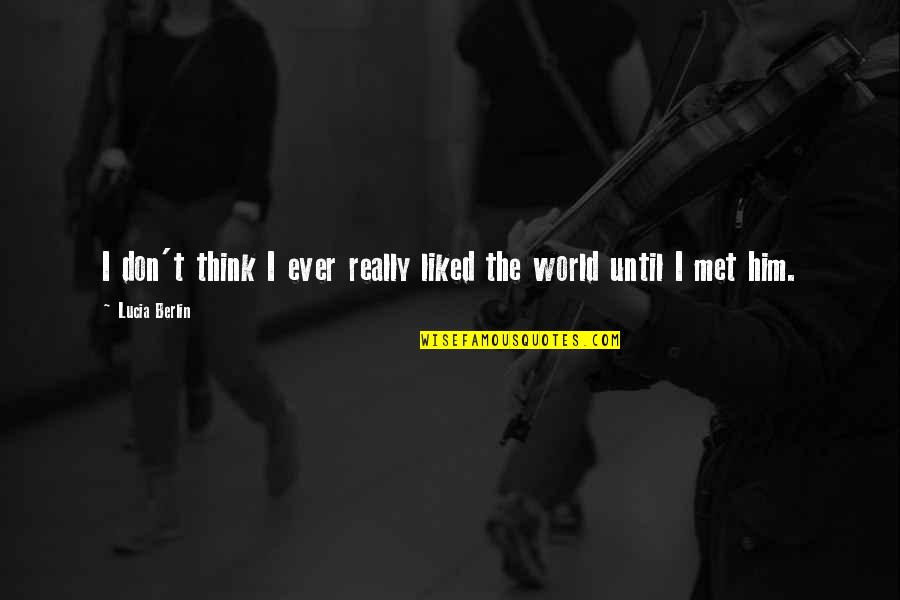 Enduro Quotes By Lucia Berlin: I don't think I ever really liked the