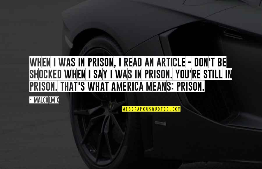 Enduro Riding Quotes By Malcolm X: When I was in prison, I read an