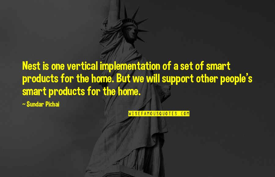 Endwell Quotes By Sundar Pichai: Nest is one vertical implementation of a set
