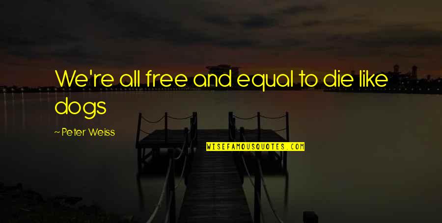 Endymion Pronunciation Quotes By Peter Weiss: We're all free and equal to die like
