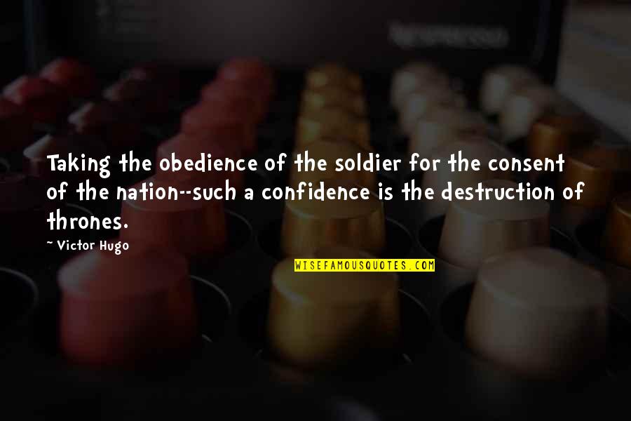 Endz Quotes By Victor Hugo: Taking the obedience of the soldier for the