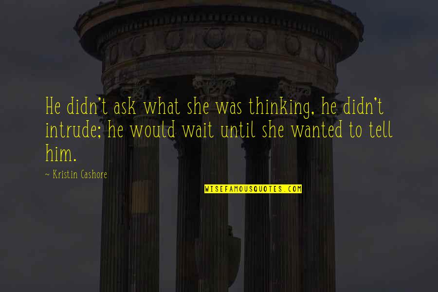Enea Ebok Quotes By Kristin Cashore: He didn't ask what she was thinking, he