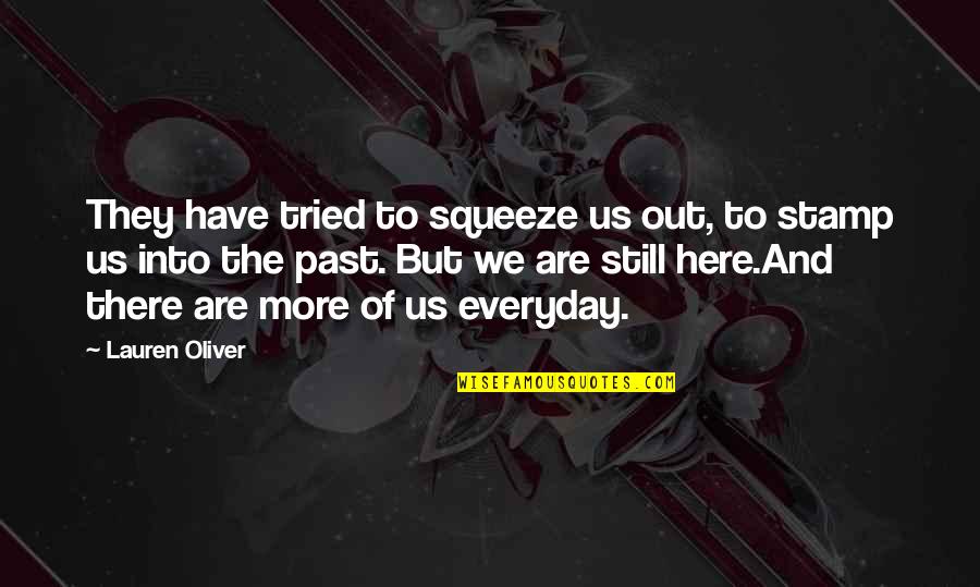 Eneas Quotes By Lauren Oliver: They have tried to squeeze us out, to Eneas Quotes By Lauren Oliver: They have tried to squeeze us out, to