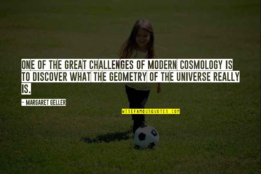 Enebro Just Quotes By Margaret Geller: One of the great challenges of modern cosmology Enebro Just Quotes By Margaret Geller: One of the great challenges of modern cosmology