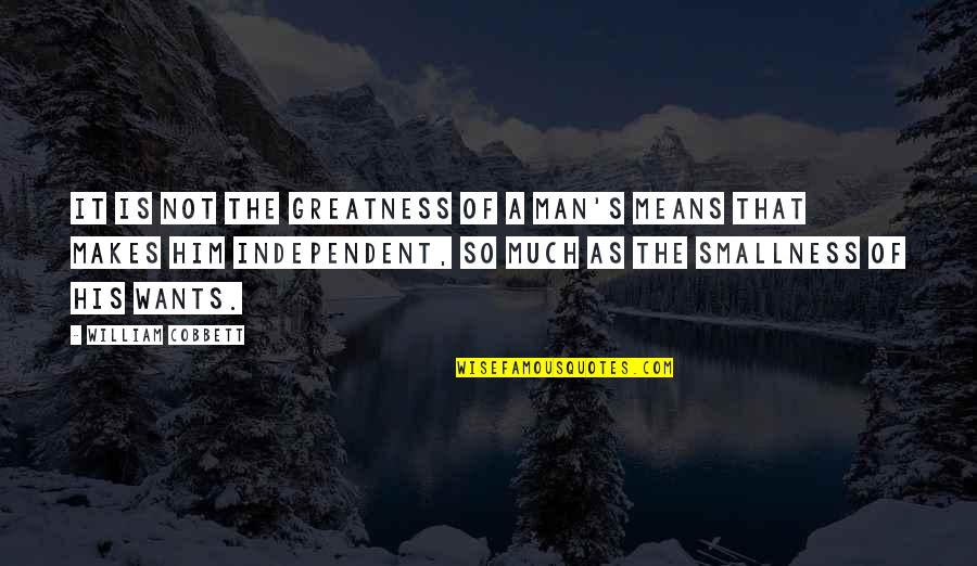 Eneja Wikipedia Quotes By William Cobbett: It is not the greatness of a man's