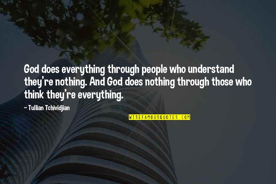Enelenergia Quotes By Tullian Tchividjian: God does everything through people who understand they're Enelenergia Quotes By Tullian Tchividjian: God does everything through people who understand they're