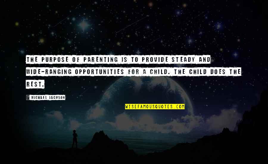 Enelyne Quotes By Michael Jackson: The purpose of parenting is to provide steady