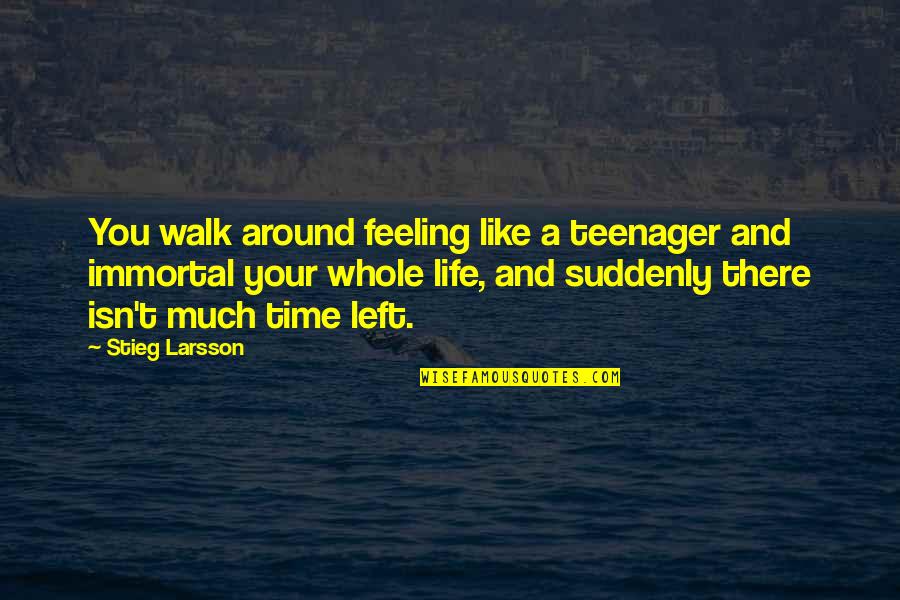 Enelyne Quotes By Stieg Larsson: You walk around feeling like a teenager and
