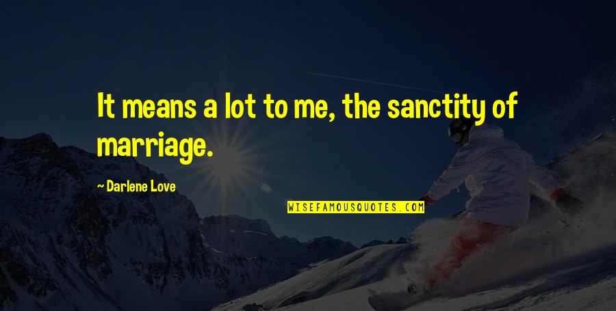 Enema Equipment Quotes By Darlene Love: It means a lot to me, the sanctity Enema Equipment Quotes By Darlene Love: It means a lot to me, the sanctity