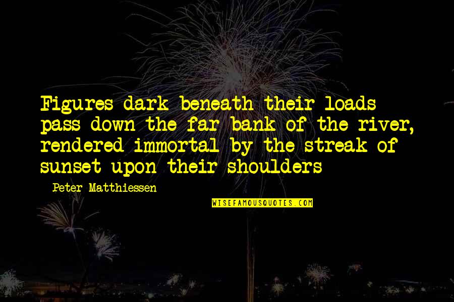 Enema Kits Quotes By Peter Matthiessen: Figures dark beneath their loads pass down the Enema Kits Quotes By Peter Matthiessen: Figures dark beneath their loads pass down the