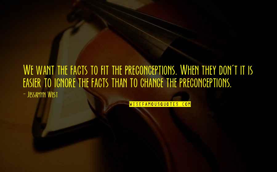 Enemey Quotes By Jessamyn West: We want the facts to fit the preconceptions. Enemey Quotes By Jessamyn West: We want the facts to fit the preconceptions.