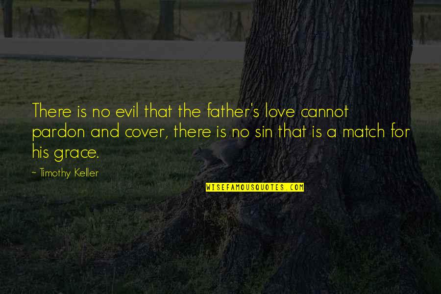 Enemey Quotes By Timothy Keller: There is no evil that the father's love Enemey Quotes By Timothy Keller: There is no evil that the father's love