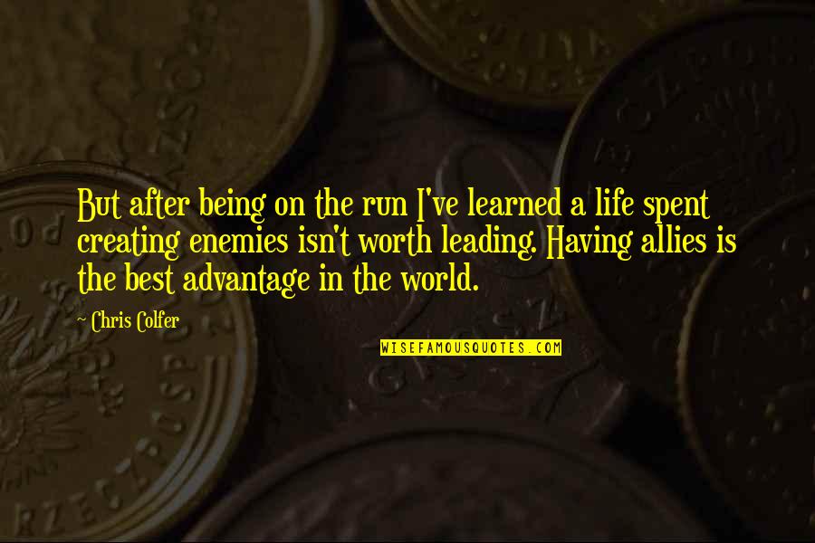 Enemies And Allies Quotes By Chris Colfer: But after being on the run I've learned