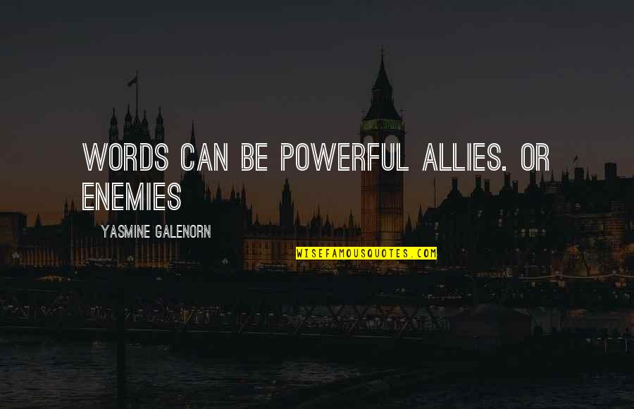 Enemies And Allies Quotes By Yasmine Galenorn: Words can be powerful allies. Or enemies