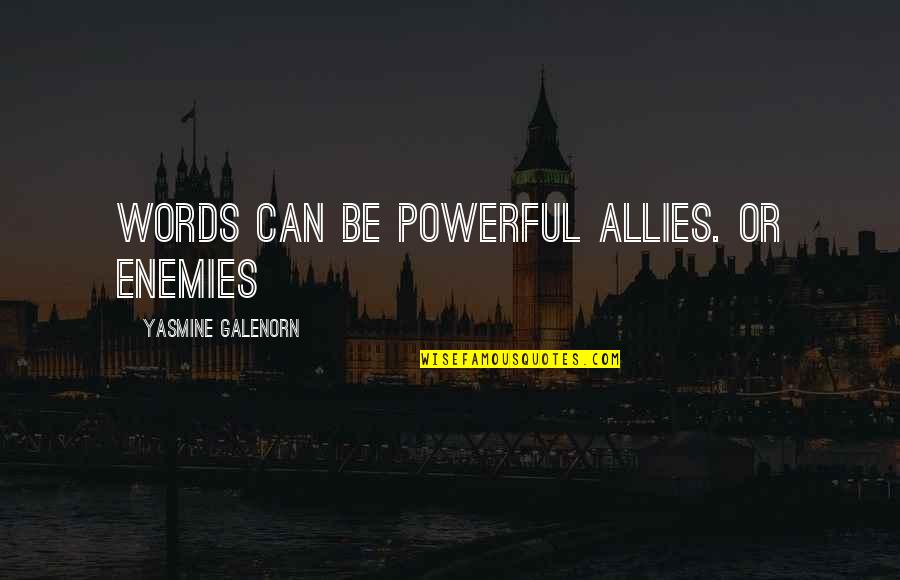 Enemies And Allies Quotes By Yasmine Galenorn: Words can be powerful allies. Or enemies Enemies And Allies Quotes By Yasmine Galenorn: Words can be powerful allies. Or enemies