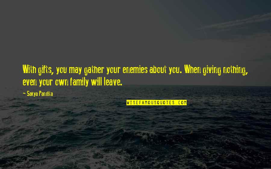 Enemies And Family Quotes By Sakya Pandita: With gifts, you may gather your enemies about