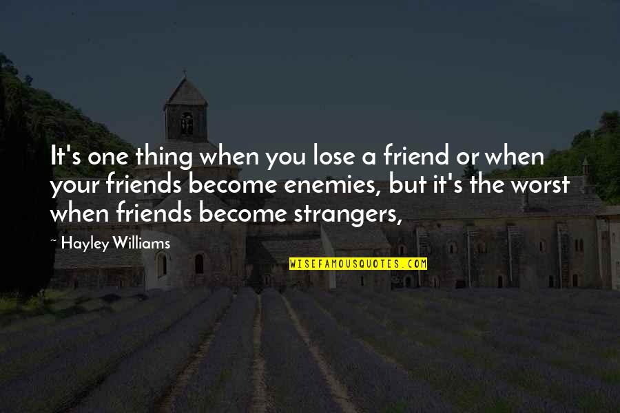 Enemies Become Friends Quotes By Hayley Williams: It's one thing when you lose a friend