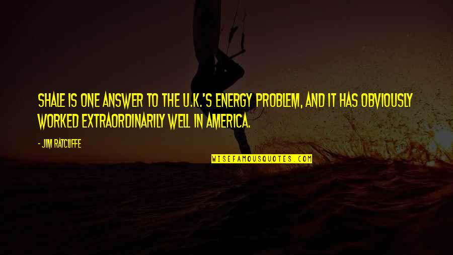 Enemies English Quotes By Jim Ratcliffe: Shale is one answer to the U.K.'s energy