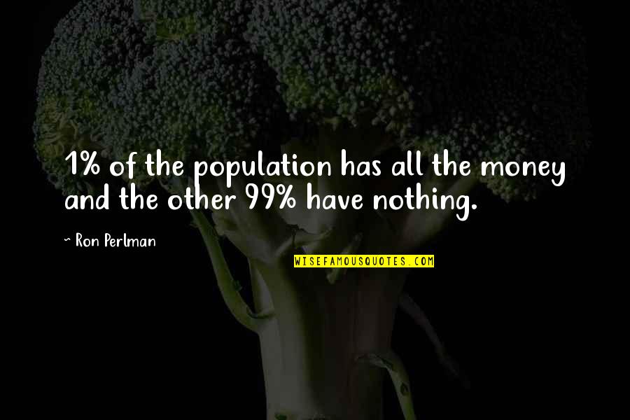 Enemies Funny Quotes By Ron Perlman: 1% of the population has all the money