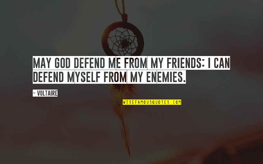 Enemies Funny Quotes By Voltaire: May God defend me from my friends: I