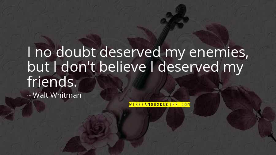 Enemies Funny Quotes By Walt Whitman: I no doubt deserved my enemies, but I