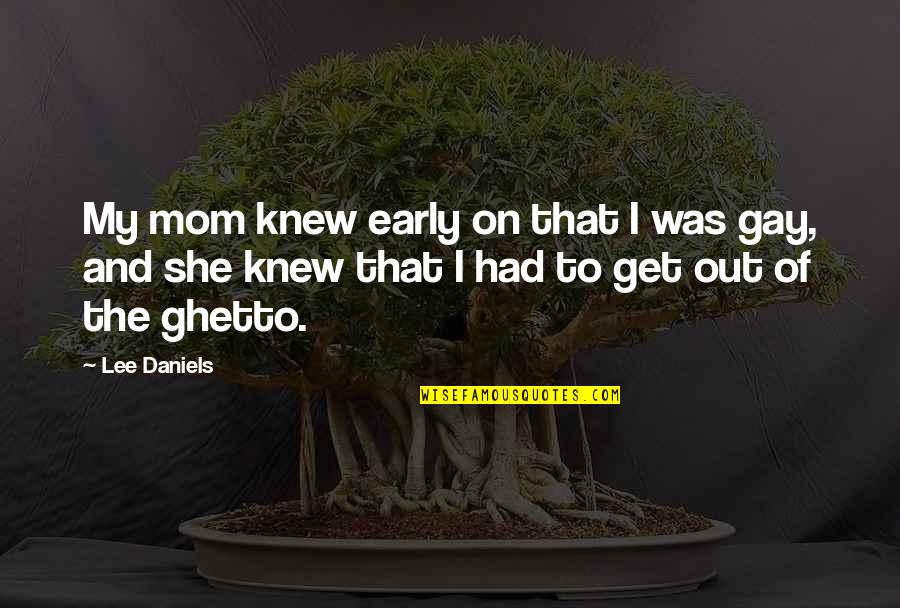 Enemies In Urdu Quotes By Lee Daniels: My mom knew early on that I was