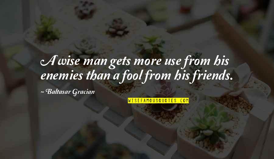 Enemies In War Quotes By Baltasar Gracian: A wise man gets more use from his