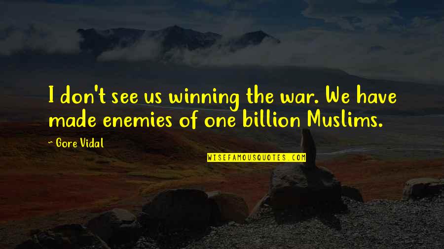Enemies In War Quotes By Gore Vidal: I don't see us winning the war. We