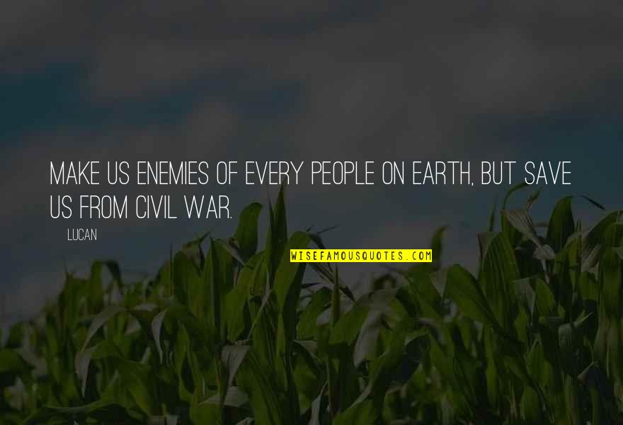 Enemies In War Quotes By Lucan: Make us enemies of every people on earth,