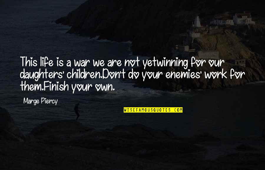 Enemies In War Quotes By Marge Piercy: This life is a war we are not