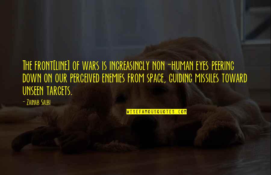 Enemies In War Quotes By Zainab Salbi: The front[line] of wars is increasingly non-human eyes