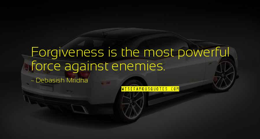 Enemies Quotes By Debasish Mridha: Forgiveness is the most powerful force against enemies.
