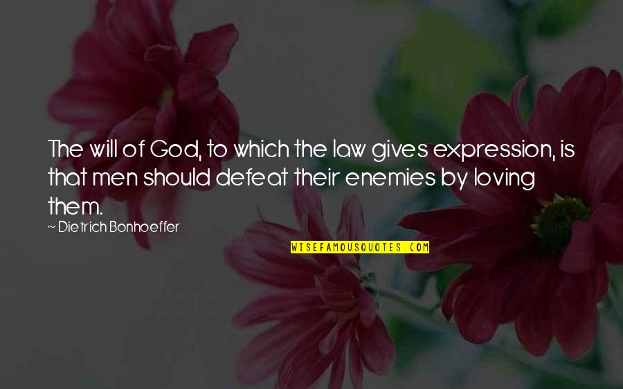 Enemies Quotes By Dietrich Bonhoeffer: The will of God, to which the law