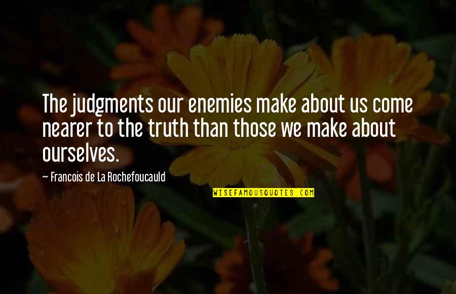 Enemies Quotes By Francois De La Rochefoucauld: The judgments our enemies make about us come