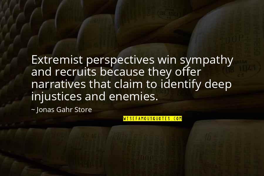 Enemies Quotes By Jonas Gahr Store: Extremist perspectives win sympathy and recruits because they