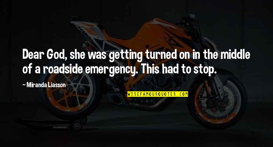 Enemies To Lovers Romance Quotes By Miranda Liasson: Dear God, she was getting turned on in Enemies To Lovers Romance Quotes By Miranda Liasson: Dear God, she was getting turned on in