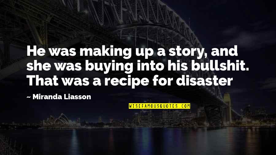 Enemies To Lovers Romance Quotes By Miranda Liasson: He was making up a story, and she Enemies To Lovers Romance Quotes By Miranda Liasson: He was making up a story, and she