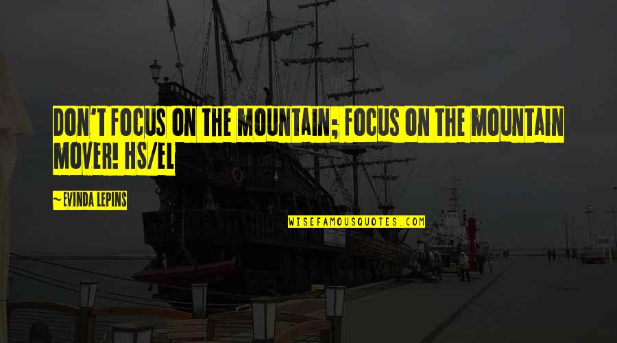 Enemies Version Quotes By Evinda Lepins: Don't focus on the mountain; focus on the