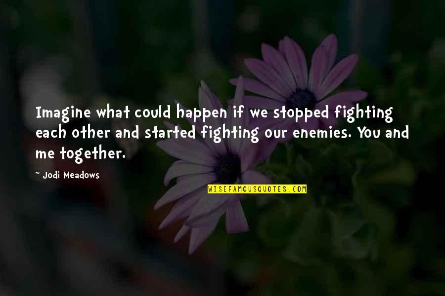 Enemies Within Quotes By Jodi Meadows: Imagine what could happen if we stopped fighting