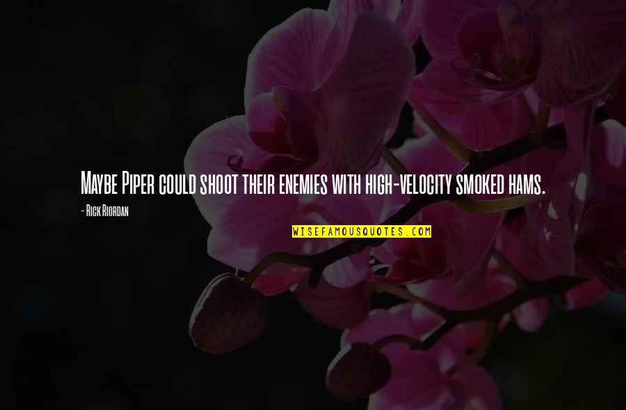 Enemies Within Quotes By Rick Riordan: Maybe Piper could shoot their enemies with high-velocity