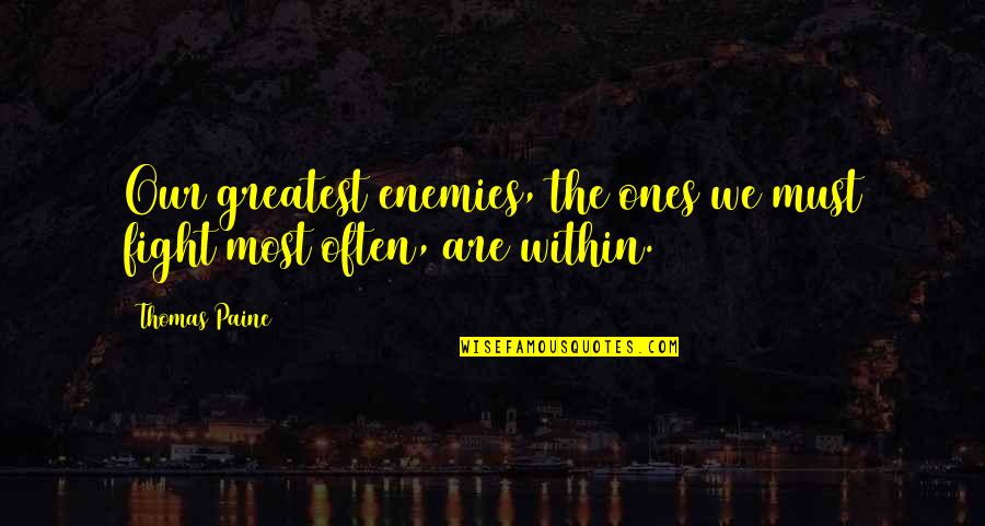 Enemies Within Quotes By Thomas Paine: Our greatest enemies, the ones we must fight